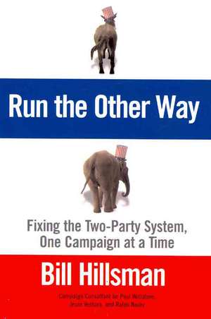 Run the Other Way: Fixing the Two-Party System, One Campaign at a Time de Bill Hillsman