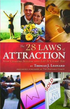 The 28 Laws of Attraction: Stop Chasing Success and Let It Chase You de Thomas J. Leonard