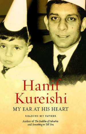 My Ear at His Heart: Reading My Father de Hanif Kureishi