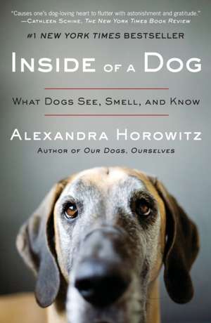 Inside of a Dog: What Dogs See, Smell, and Know de Alexandra Horowitz