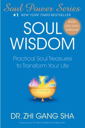 Soul Wisdom: Practical Soul Treasures to Transform Your Life de Zhi Gang Sha