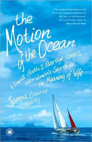 The Motion of the Ocean: 1 Small Boat, 2 Average Lovers, and a Woman's Search for the Meaning of Wife de Janna Cawrse Esarey