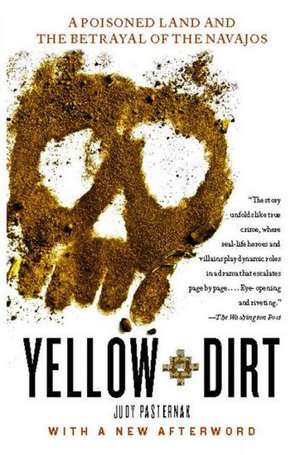 Yellow Dirt: A Poisoned Land and the Betrayal of the Navajos de Judy Pasternak