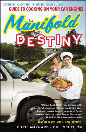 Manifold Destiny: The One! the Only! Guide to Cooking on Your Car Engine! de Chris Maynard