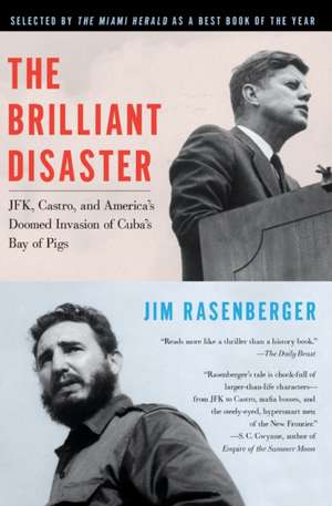 The Brilliant Disaster: JFK, Castro, and America's Doomed Invasion of Cuba's Bay of Pigs de Jim Rasenberger