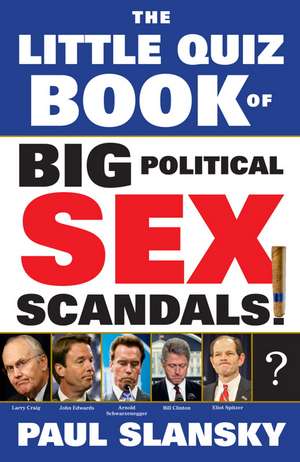 The Little Quiz Book of Big Political Sex Scandals! de Paul Slansky