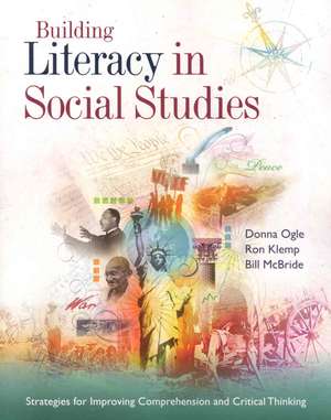 Building Literacy in Social Studies: Strategies for Improving Comprehension and Critical Thinking de Donna Ogle