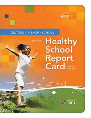 Creating a Healthy School Using the Healthy School Report Card an ASCD Action Tool, Canadian 2nd Edition de David K. Lohrmann