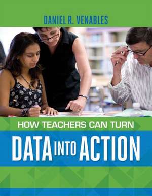 How Teachers Can Turn Data Into Action de Daniel R. Venables