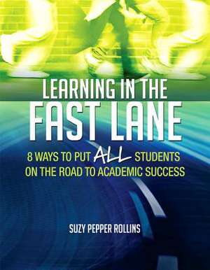 Learning in the Fast Lane: 8 Ways to Put All Students on the Road to Academic Success de Suzy Pepper Rollins