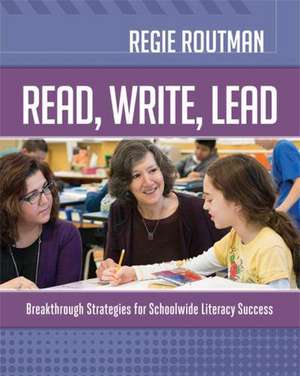 Read, Write, Lead: Breakthrough Strategies for Schoolwide Literacy Success de Regie Routman