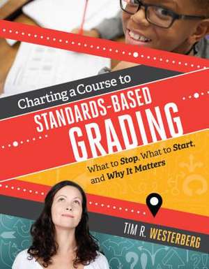 Charting a Course to Standards-Based Grading de Tim Westerberg