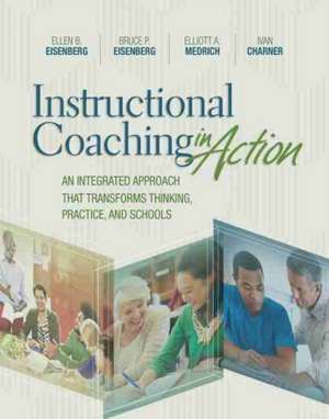 Instructional Coaching in Action: An Integrated Approach That Transforms Thinking, Practice, and Schools de Ellen B. Eisenberg