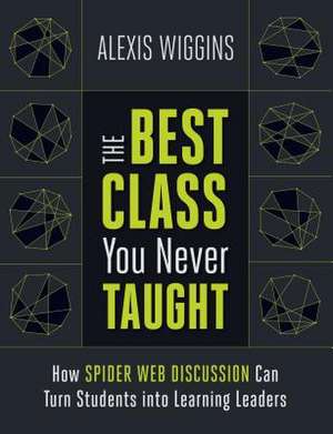 The Best Class You Never Taught de Alexis Wiggins