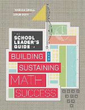 The School Leader's Guide to Building and Sustaining Math Success de Marian Small