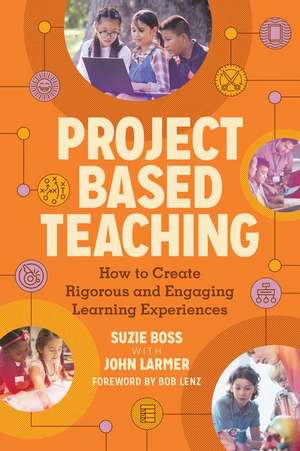 Project Based Teaching: How to Create Rigorous and Engaging Learning Experiences de Suzie Boss