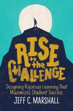 Rise to the Challenge de Jeff C Marshall