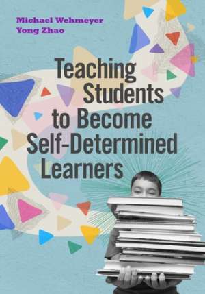 Teaching Students to Become Self-Determined Learners de Michael Wehmeyer