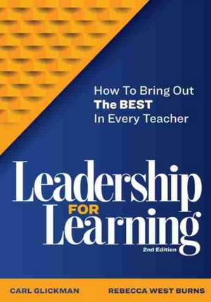 Leadership for Learning: How to Bring Out the Best in Every Teacher de Carl Glickman