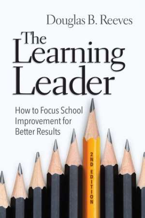 The Learning Leader: How to Focus School Improvement for Better Results de Douglas B. Reeves