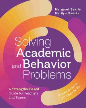 Solving Academic and Behavior Problems: A Strengths-Based Guide for Teachers and Teams de Margaret Searle