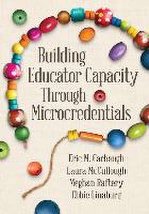 Building Educator Capacity Through Microcredentials de Eric M Carbaugh