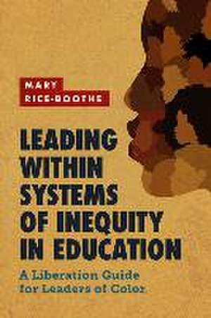 Leading Within Systems of Inequity in Education de Mary Rice-Boothe