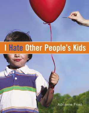 I Hate Other People's Kids de Adrianne Frost