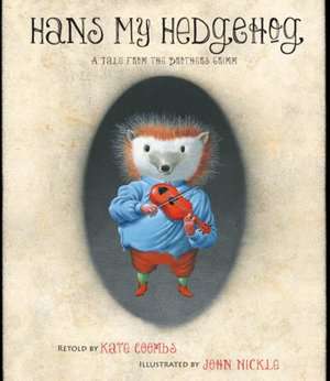 Hans My Hedgehog: A Tale from the Brothers Grimm de Kate Coombs