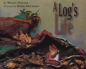 A Log's Life de Wendy Pfeffer