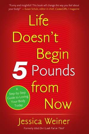 Life Doesn't Begin 5 Pounds from Now de Jessica Weiner