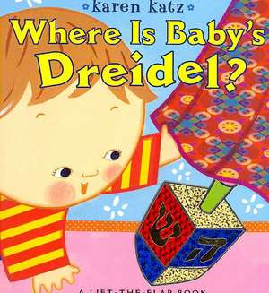 Where Is Baby's Dreidel?: A Lift-The-Flap Book de Karen Katz