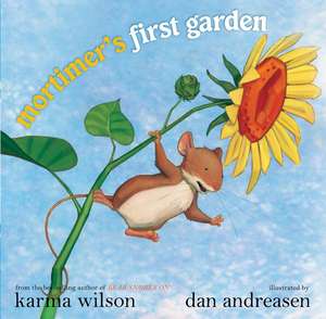 Mortimer's First Garden de Karma Wilson