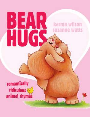 Bear Hugs: Romantically Ridiculous Animal Rhymes de Karma Wilson