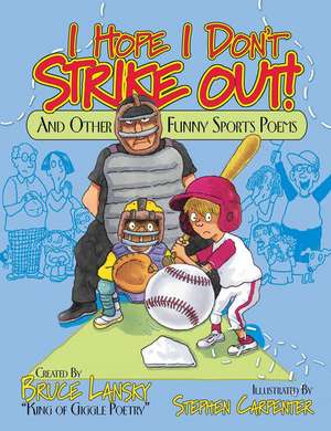 I Hope I Don't Strike Out: And Other Sports Poems de Bruce Lansky