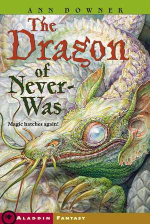 The Dragon of Never-Was de Ann Downer