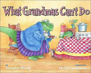 What Grandmas Can't Do de Douglas Wood