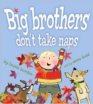 Big Brothers Don't Take Naps de Louise Borden