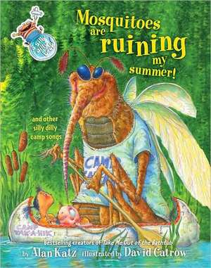 Mosquitoes Are Ruining My Summer!: And Other Silly Dilly Camp Songs de Alan Katz