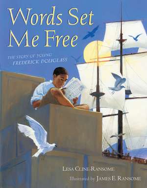 Words Set Me Free: The Story of Young Frederick Douglass de Lesa Cline-Ransome