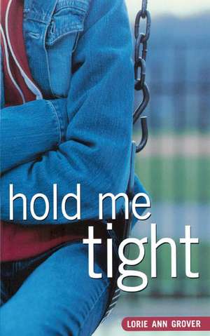 Hold Me Tight de Lorie Ann Grover