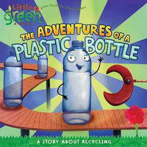 The Adventures of a Plastic Bottle: A Story about Recycling de Alison Inches