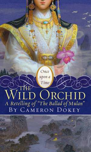 Wild Orchid: A Retelling of "The Ballad of Mulan" de Cameron Dokey