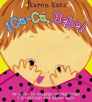 Cu-Cu, Bebe! = Peek-A-Baby! de Karen Katz