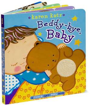 Beddy-Bye, Baby: A Touch-And-Feel Book de Karen Katz