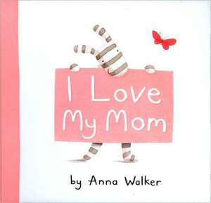 I Love My Mom de Anna Walker