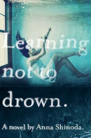 Learning Not to Drown de Anna Shinoda