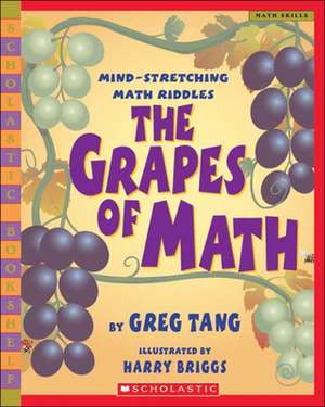 The Grapes of Math: Mind-Stretching Math Riddles de Greg Tang