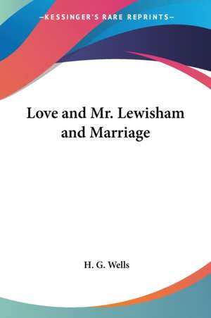 Love and Mr. Lewisham and Marriage de H. G. Wells