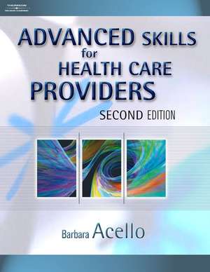 Advanced Skills for Health Care Providers de Barbara Acello